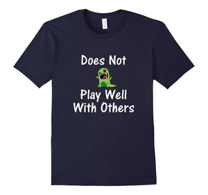 Does Not Play Well With Others Funny Dinosaur T-Shirt