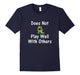 Does Not Play Well With Others Funny Dinosaur T-Shirt