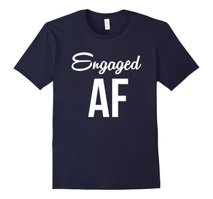 Engaged Af Funny Engagement Announcement T-Shirt