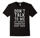 Don'T Talk To Me My Favorite Character Just Died Funny Shirt