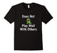 Does Not Play Well With Others Funny Dinosaur T-Shirt