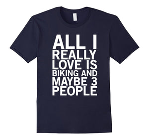 All I Really Love Is Biking And Maybe 3 People Funny T-Shirt