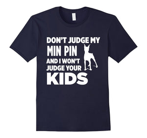 Don'T Judge My Min Pin & I Won'T Judge Your Kids T-Shirt