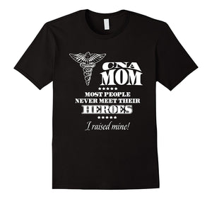 Cna Mom Most People Never Meet Their Heroes Tshirt
