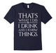 I Drink And I Know Things T-Shirts