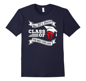 Class Of 2017 The 90S Saved The Best 'Till Last T-Shirt