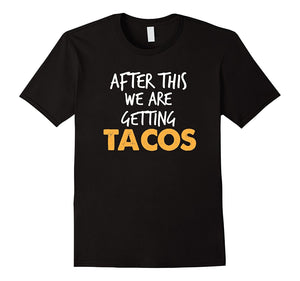 After This We Are Getting Tacos Funny Workout Fitness Shirt