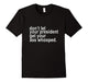 Don'T Let Your President Get Your Ass Whooped Shirt