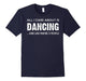 All I Care About Dancing And Like Maybe 3 People Tshirt