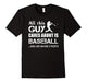Baseball T-Shirt : All This Guy Cares About Is Baseball