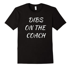 Dibs On The Coach T-Shirt Shirt Tee