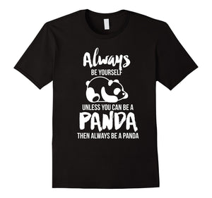 Always Be Yourself Unless You Can Be A Panda Gift T-Shirt