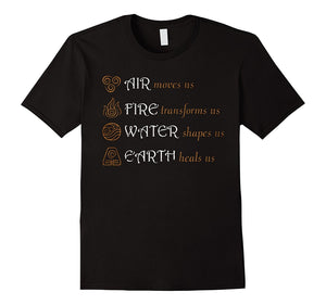 Air Moves Us Fire Transforms Us Water Shapes Us Tshirt