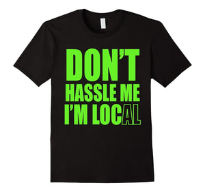 Don'T Hassle Me I Am Local Movie Tshirt - Funny Gift Tshirt