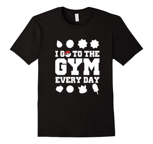 I Go To The Gym Every Day Shirt