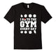I Go To The Gym Every Day Shirt
