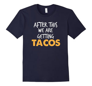 After This We Are Getting Tacos Funny Workout Fitness Shirt