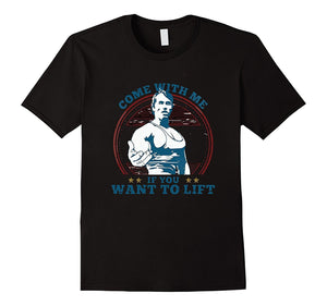 Come With Me Lift Weightlifting Lifting Muscles -Tshirt