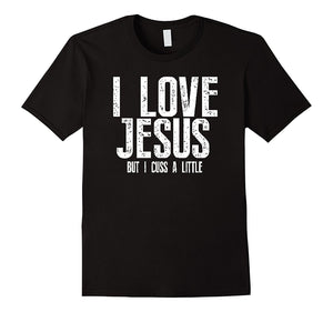 Christianity T-Shirt : I Love Jesus But I Cuss A Little Tshi