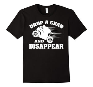 Drop A Gear & Disappear Funny Motorbike T Shirt