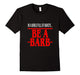 Be A Barb T-Shirt