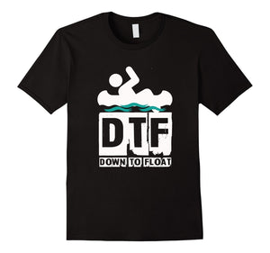 Dtf - Down To Float - Kayak Canoe T Shirt