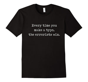 Every Time You Make A Typo, The Errorists Win T-Shirt