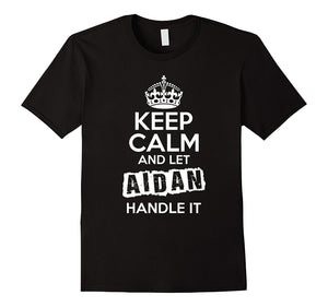Aidan T-Shirt Keep Calm And Let Aidan Handle It