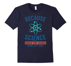 Because Science March For Science April 22Nd T-Shirt