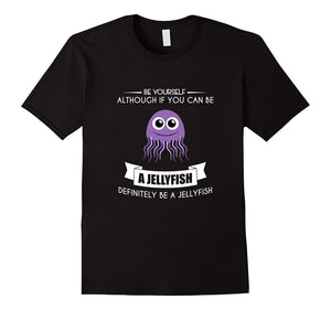 Be Yourself Jellyfish T-Shirt Funny Cute Zoo Animal Shark