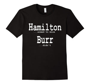 Alexander Hamilton Fan T-Shirts - He Aimed To Miss