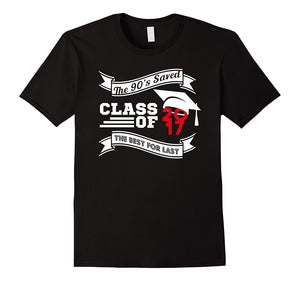 Class Of 2017 The 90S Saved The Best 'Till Last T-Shirt