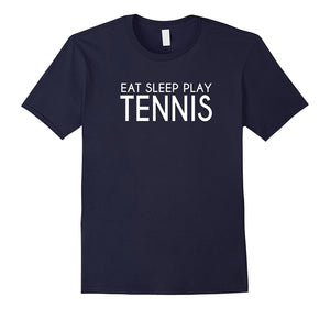 Eat Sleep Play Tennis Awesome Sports Fun Tee