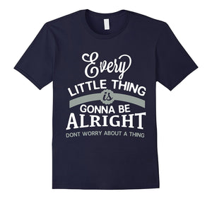 Every Little Thing Gonna Be Alright T Shirt, Alright T Shirt
