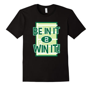 Be In It To Win It T-Shirt
