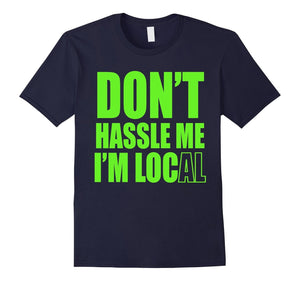 Don'T Hassle Me I Am Local Movie Tshirt - Funny Gift Tshirt