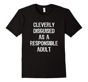 Cleverly Disguised As A Responsible Adult T-Shirt