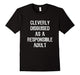 Cleverly Disguised As A Responsible Adult T-Shirt