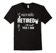 Enjoy Being Retired Oh Wait Yes I Do Tshirt