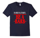 Be A Barb T-Shirt