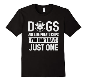 Dogs Are Like Potato Chips T Shirt - Funny Dog T-Shirt