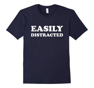 Easily Distracted Shirt