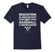 Education Is Important But Baseball Is Importanter T-Shirt