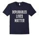 Deplorables Lives Matter T Shirt Funny Political Sarcasm