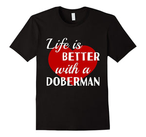Doberman Life Is Better With A Doberman Dog T-Shirt