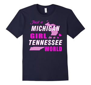Copy Of Just A Michigan Girl In A Tennessee World T-Shirt