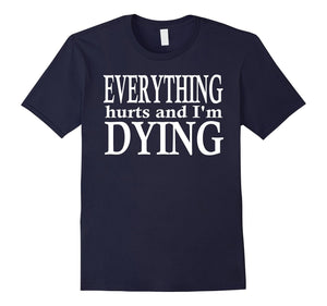 Everything Hurts And I'M Dying T-Shirt