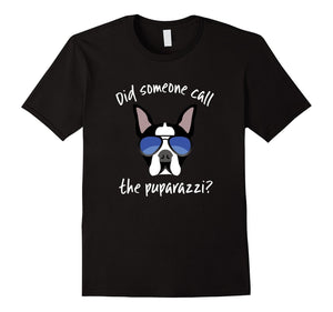 Did Someone Call The Puparazzi Boston Terrier T-Shirt