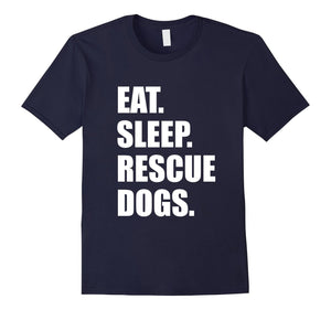 Eat Sleep Rescue Dogs Cute Rescue Love T-Shirt