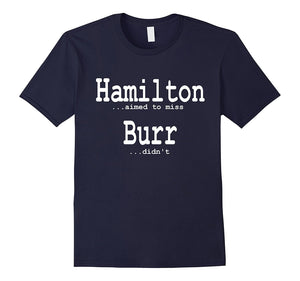 Alexander Hamilton Fan T-Shirts - He Aimed To Miss